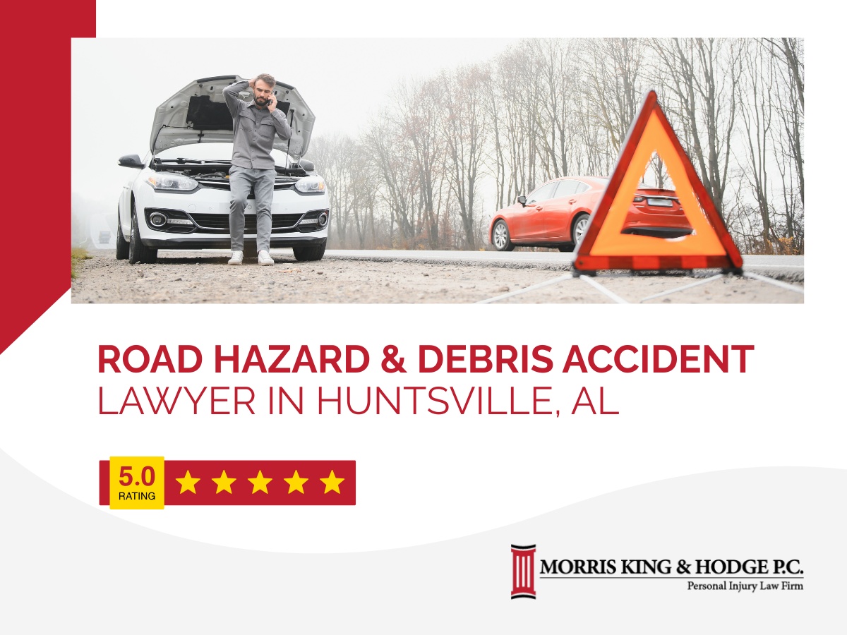 Call an experienced attorney at Morris, King and Hodge after a road hazard and debris car accident in Huntsville, AL