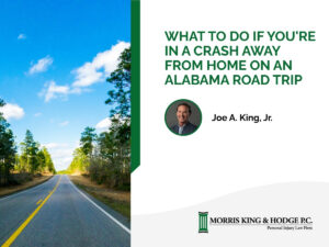 Learn what to do if you are in a crash away from home on an Alabama road trip on Morris, King & Hodge, P.C. blog